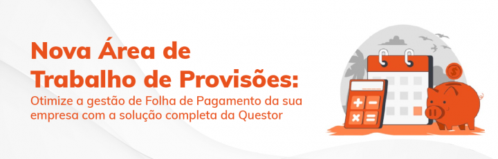 Área de Trabalho de Provisões otimize a gestão de Folha de Pagamento